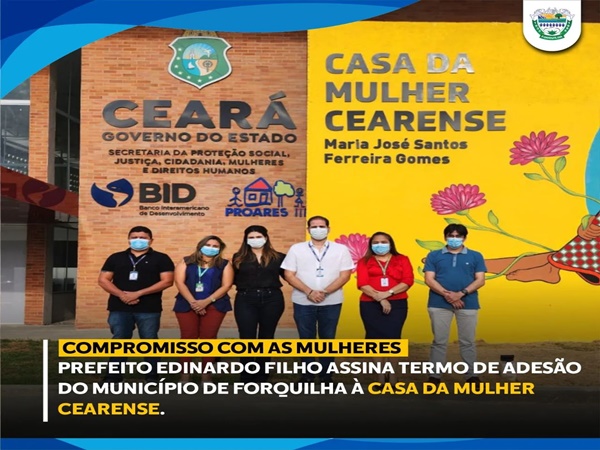 Edinardo Filho assinou o Termo de Adesão do município de Forquilha à Casa da Mulher Cearense
